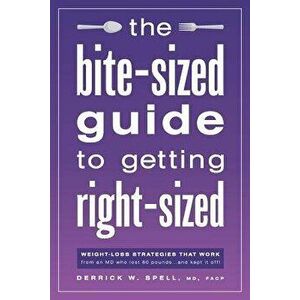 The Bite-Sized Guide to Getting Right-Sized: Weight-Loss Strategies That Work from an MD Who Lost 80 Pounds...and Kept It Off, Paperback - MD Facp Der imagine
