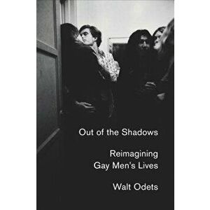 Out of the Shadows: Reimagining Gay Men's Lives, Hardcover - Walt Odets imagine