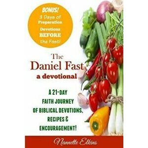 The Daniel Fast Devotional: A 21 Day Journey of Faith, Paperback - Nannette Elkins imagine