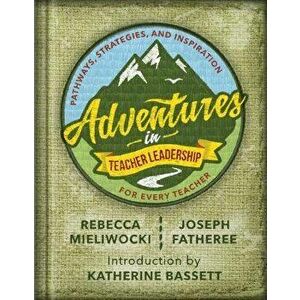 Adventures in Teacher Leadership: Pathways, Strategies, and Inspiration for Every Teacher - Rebecca Mieliwocki imagine