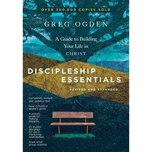Discipleship Essentials: A Guide to Building Your Life in Christ, Paperback - Greg Ogden imagine