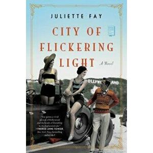 City of Flickering Light, Hardcover - Juliette Fay imagine