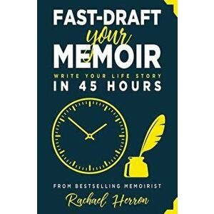 Fast-Draft Your Memoir: Write Your Life Story in 45 Hours, Paperback - Rachael Herron imagine