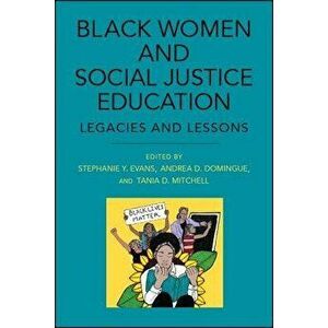 Black Women and Social Justice Education: Legacies and Lessons, Paperback - Stephanie Y. Evans imagine