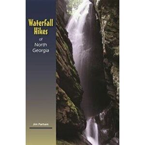 Waterfall Hikes of North Georgia, Paperback - Jim Parham imagine