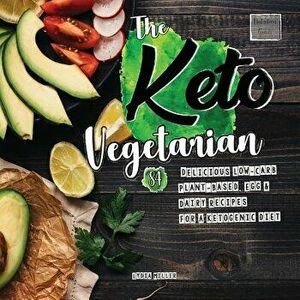 The Keto Vegetarian: 84 Delicious Low-Carb Plant-Based, Egg & Dairy Recipes for a Ketogenic Diet (Nutrition Guide), Paperback - Lydia Miller imagine