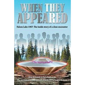 When They Appeared: Falcon Lake 1967: The Inside Story of a Close Encounter, Paperback - Chris Rutkowski imagine
