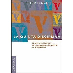 La Quinta Disciplina: El Arte Y La Practica de la Organizacion Abierta Al Aprendizaje, Paperback - Peter M. Senge imagine