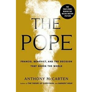 The Pope: Francis, Benedict, and the Decision That Shook the World, Hardcover - Anthony McCarten imagine