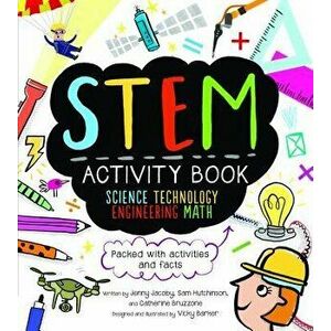 STEM Activity Book: Science Technology Engineering Math: Packed with Activities and Facts, Paperback - Catherine Bruzzone imagine