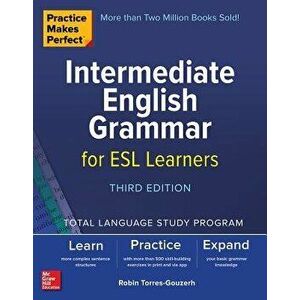 Practice Makes Perfect: Intermediate English Grammar for ESL Learners, Third Edition, Paperback - Robin Torres-Gouzerh imagine