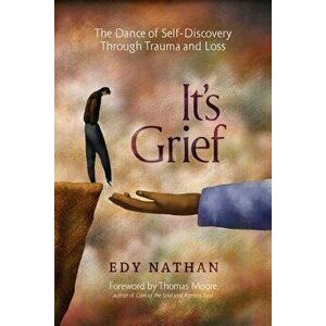 It's Grief: The Dance of Self-Discovery Through Trauma and Loss, Paperback - Edy Nathan imagine