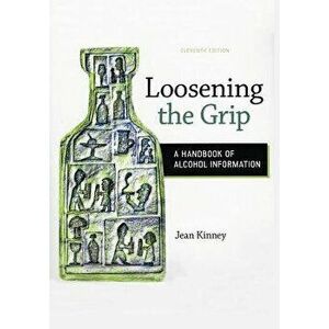 Loosening the Grip: A Handbook of Alcohol Information, 11th Edition, Paperback - Jean Kinney imagine