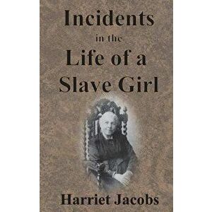 Incidents in the Life of a Slave Girl, Hardcover - Harriet Jacobs imagine