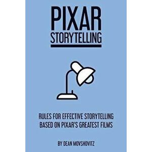 Pixar Storytelling: Rules for Effective Storytelling Based on Pixar's Greatest Films, Paperback - Dean Movshovitz imagine