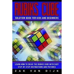 Rubiks Cube Solution Book for Kids and Beginners: Learn How to Solve the Rubiks Cube with Easy Step-By-Step Instructions and Pictures (in Color), Pape imagine