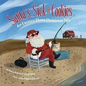Santa's Sick of Cookies: An Eastern Shore Christmas Tale, Paperback - Karen Young Foley imagine