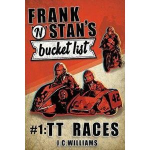 Frank N' Stan's Bucket List #1: Tt Races, Paperback - J. C. Williams imagine