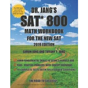 Dr. Jang's SAT 800 Math Workbook for the New SAT 2019 Edition, Paperback - Tiffany T. Jang imagine