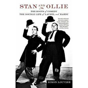 Stan and Ollie: The Roots of Comedy: The Double Life of Laurel and Hardy, Paperback - Simon Louvish imagine