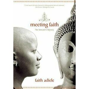 Meeting Faith: The Forest Journals of a Black Buddhist Nun, Paperback - Faith Adiele imagine