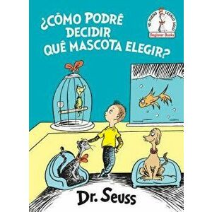 żcómo Podré Decidir Qué Mascota Elegir? (What Pet Should I Get? Spanish Edition), Hardcover - Dr Seuss imagine
