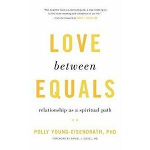 Love Between Equals: Relationship as a Spiritual Path, Paperback - Polly Young-Eisendrath imagine