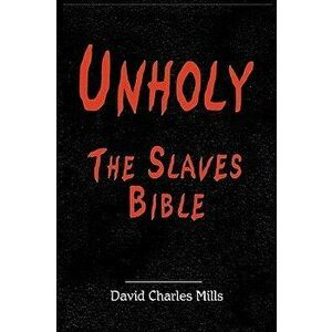 Unholy the Slaves Bible, Hardcover - David Charles Mills imagine