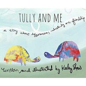 Tully and Me: A story about differences, understanding, and friendship, Hardcover - Keeley A. Shaw imagine