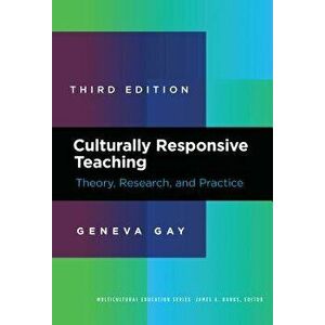 Culturally Responsive Teaching: Theory, Research, and Practice, Paperback - Geneva Gay imagine