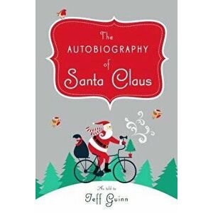 The Autobiography of Santa Claus: A Revised Edition of the Christmas Classic, Hardcover - Jeff Guinn imagine