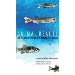 Animal Beauty: On the Evolution of Biological Aesthetics, Hardcover - Christiane Nusslein-Volhard imagine