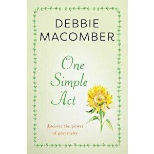 One Simple ACT: Discovering the Power of Generosity, Paperback - Debbie Macomber imagine