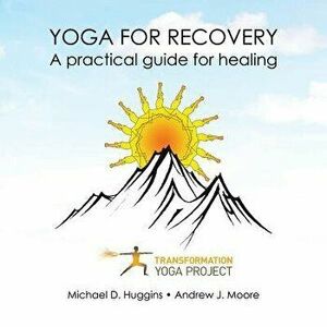 Yoga For Recovery: A practical guide for healing, Paperback - Transformation Yoga Project imagine