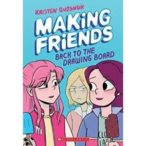 Making Friends: Back to the Drawing Board (Making Friends #2), Paperback - Kristen Gudsnuk imagine