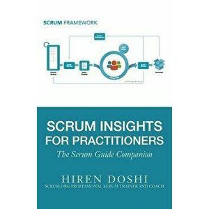 Scrum Insights for Practitioners: The Scrum Guide Companion, Paperback - Hiren Doshi imagine
