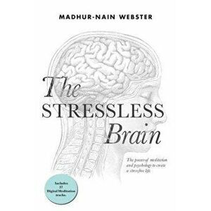 The Stressless Brain, Paperback - Madhur-Nain Webster imagine