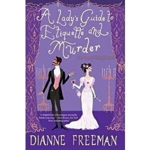 A Lady's Guide to Etiquette and Murder - Dianne Freeman imagine