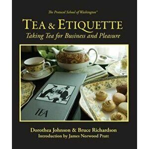 Tea & Etiquette: Taking Tea for Business and Pleasure, Paperback - Bruce Richardson imagine