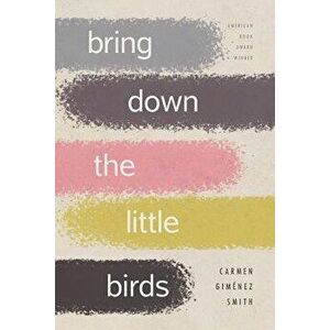 Bring Down the Little Birds: On Mothering, Art, Work, and Everything Else, Paperback - Carmen Gimenez Smith imagine