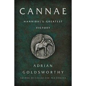 Cannae: Hannibal's Greatest Victory, Paperback - Adrian Goldsworthy imagine