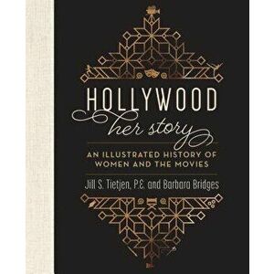 Hollywood: Her Story, an Illustrated History of Women and the Movies, Hardcover - Jill Tietjen imagine