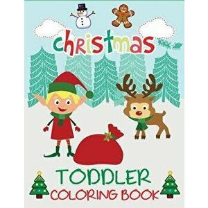 Christmas Toddler Coloring Book: Christmas Coloring Book for Children, Ages 1-3, Ages 2-4, Preschool, Paperback - Dp Kids imagine