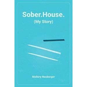 Sober.House. (My Story), Paperback - Mallory Neuberger imagine