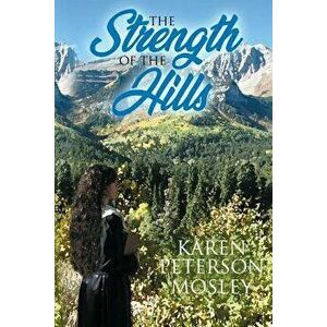 The Strength of the Hills, Paperback - Karen Peterson Mosley imagine