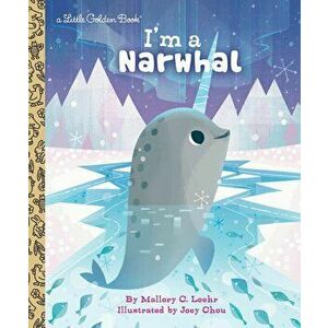 I'm a Narwhal, Hardcover - Mallory Loehr imagine