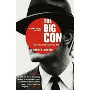The Big Con: The Story of the Confidence Man, Paperback - David Maurer imagine