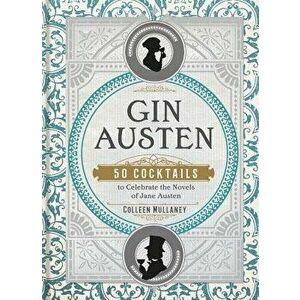 Gin Austen: 50 Cocktails to Celebrate the Novels of Jane Austen, Hardcover - Colleen Mullaney imagine