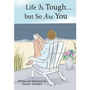 Life Is Tough... But So Are You, Hardcover - Heather Stillufsen imagine