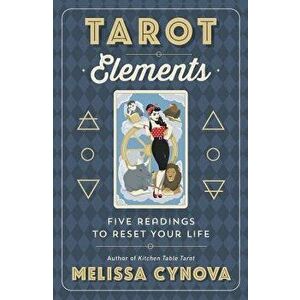 Tarot Elements: Five Readings to Reset Your Life, Paperback - Melissa Cynova imagine